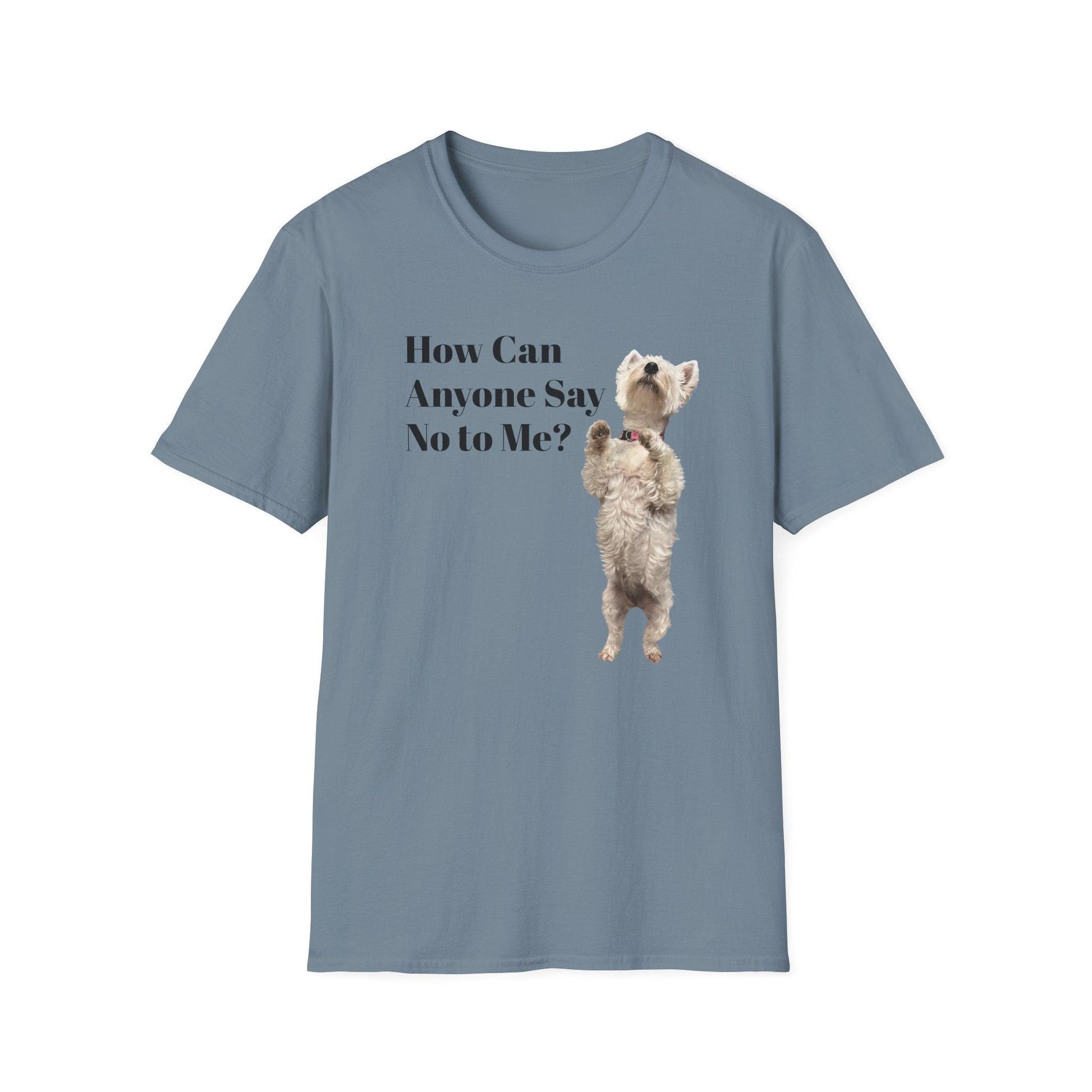 How Can Anyone Say No to a Westie Unisex Softstyle T-Shirt - Miniaday Designs, LLC.