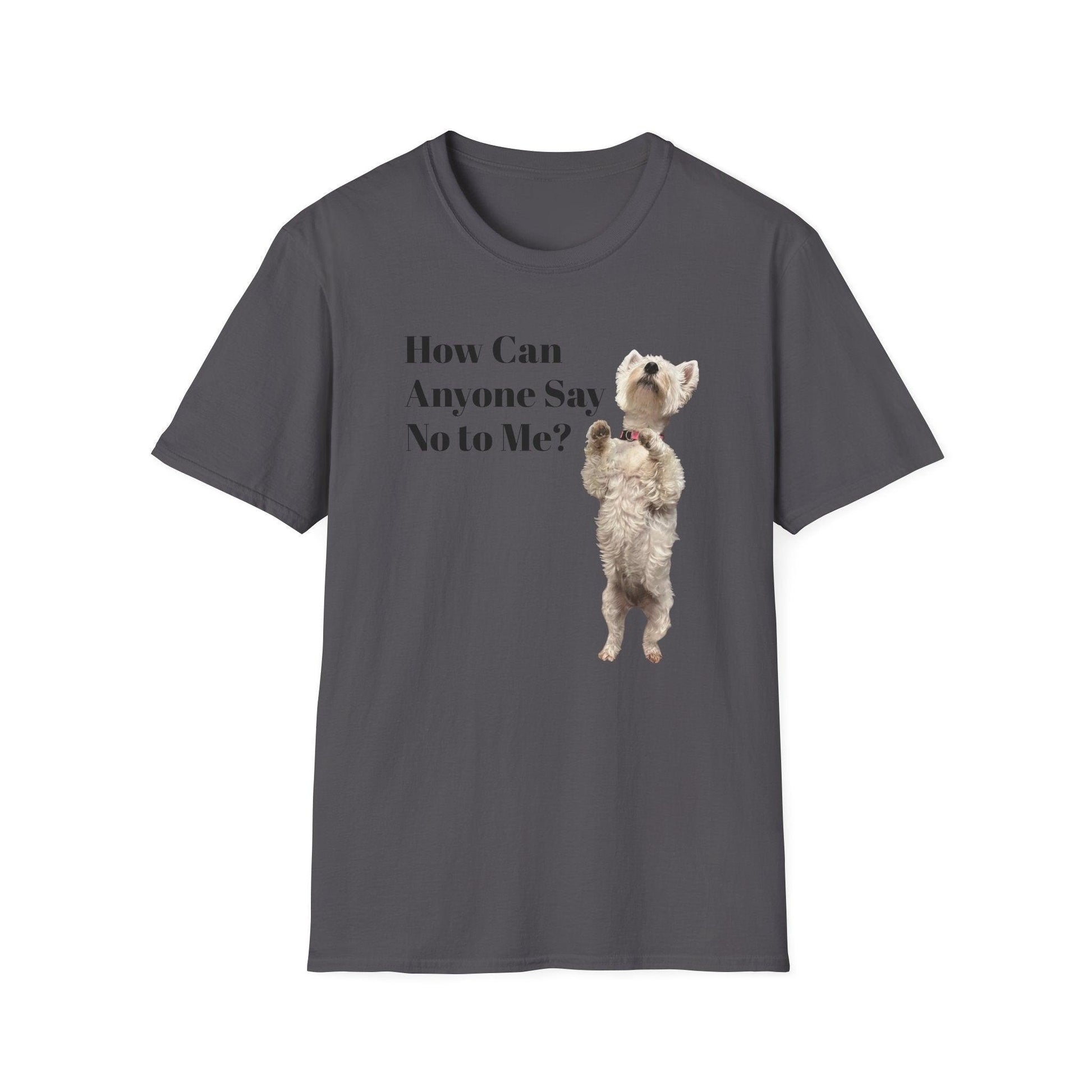 How Can Anyone Say No to a Westie Unisex Softstyle T-Shirt - Miniaday Designs, LLC.