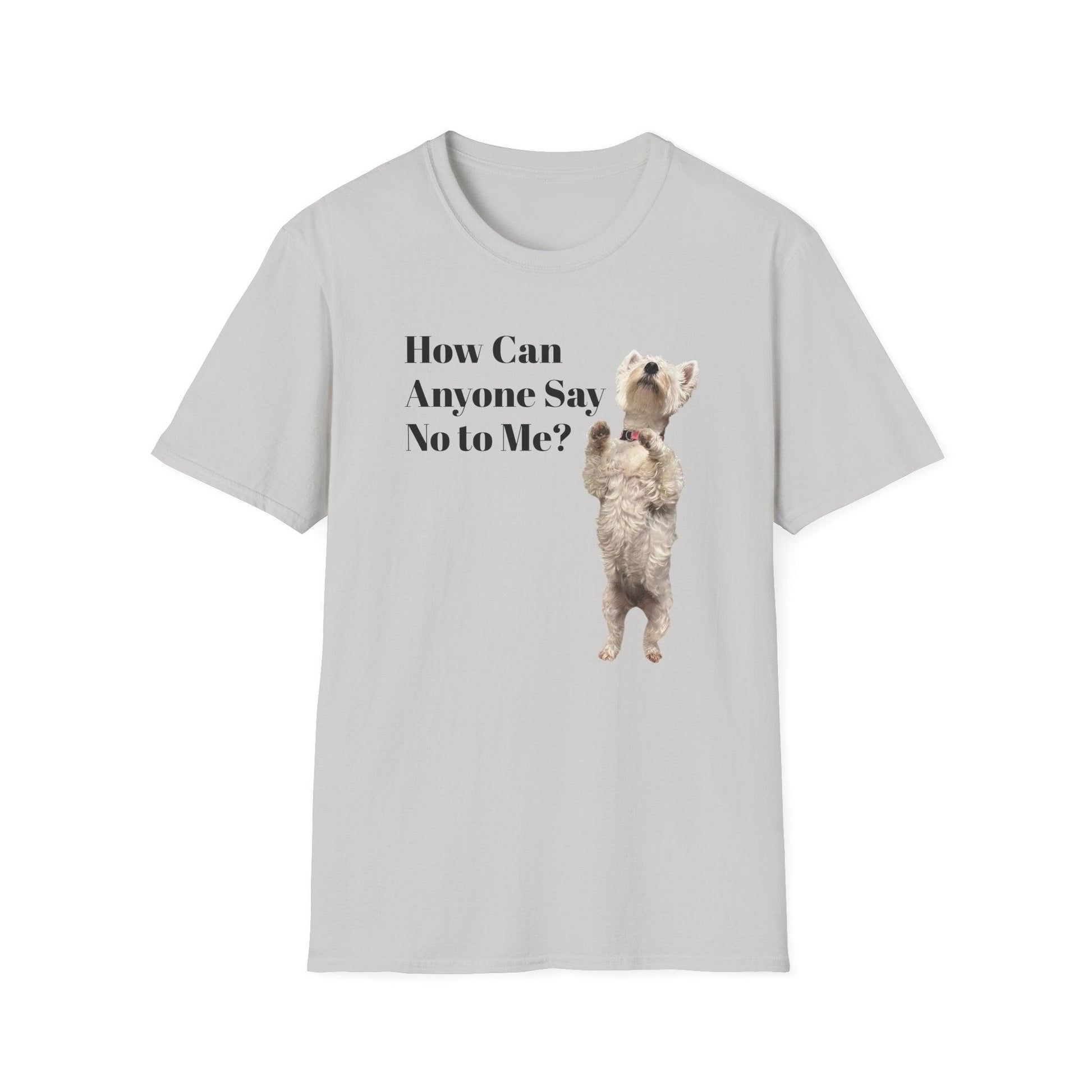 How Can Anyone Say No to a Westie Unisex Softstyle T-Shirt - Miniaday Designs, LLC.