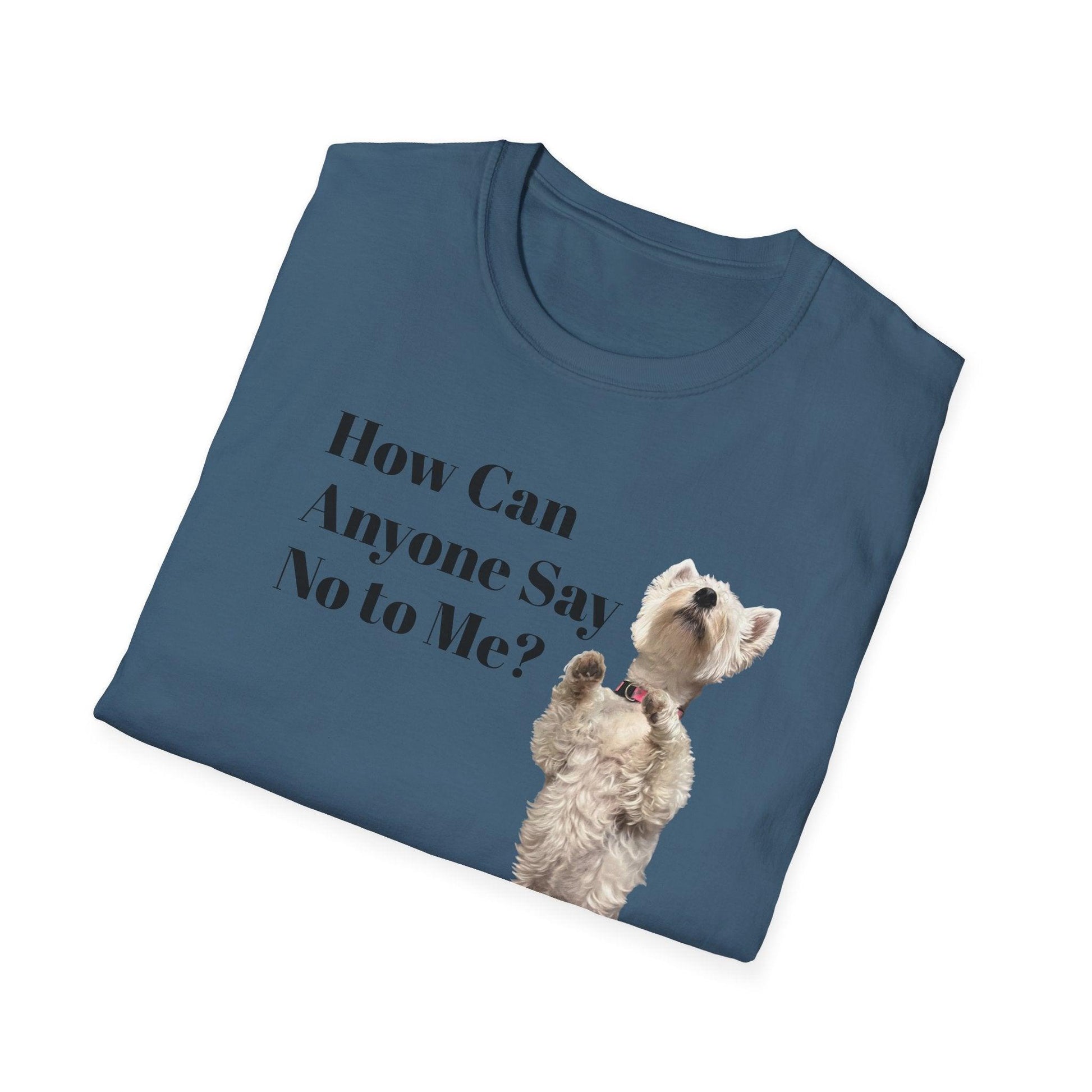 How Can Anyone Say No to a Westie Unisex Softstyle T-Shirt - Miniaday Designs, LLC.