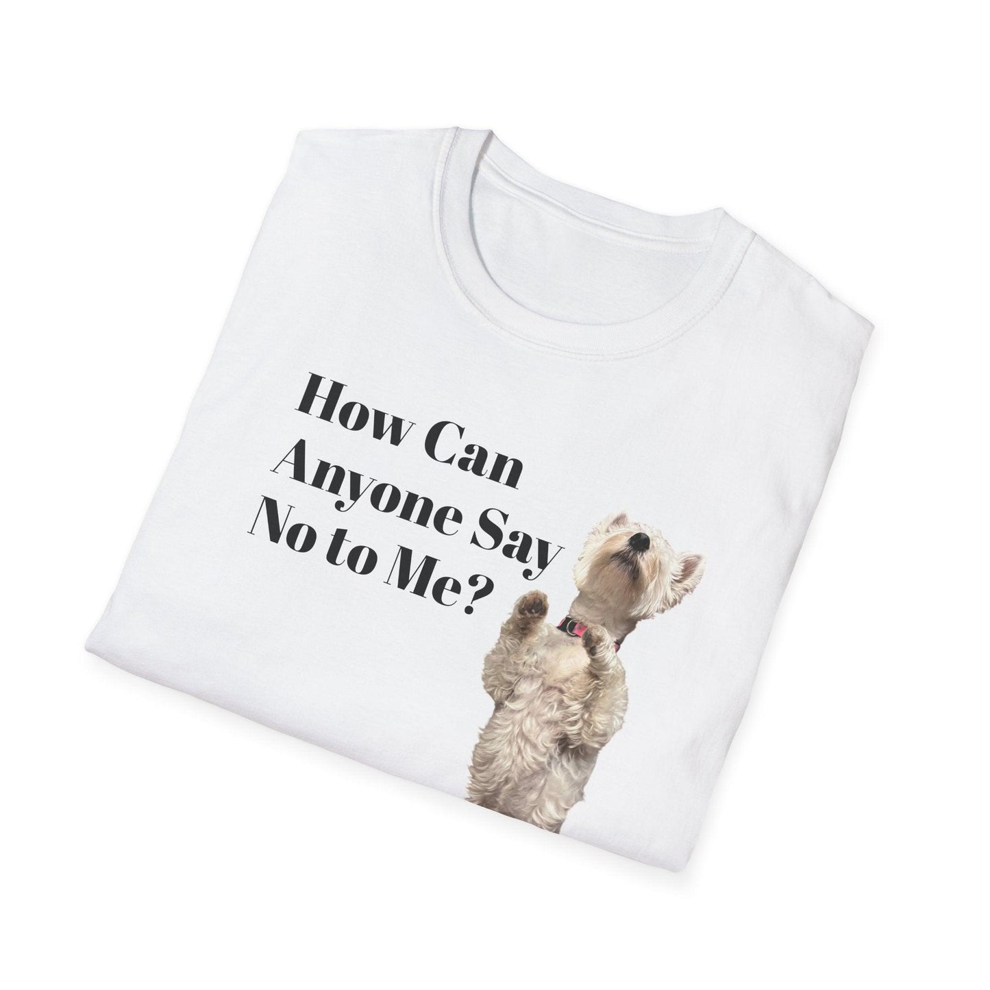 How Can Anyone Say No to a Westie Unisex Softstyle T-Shirt - Miniaday Designs, LLC.