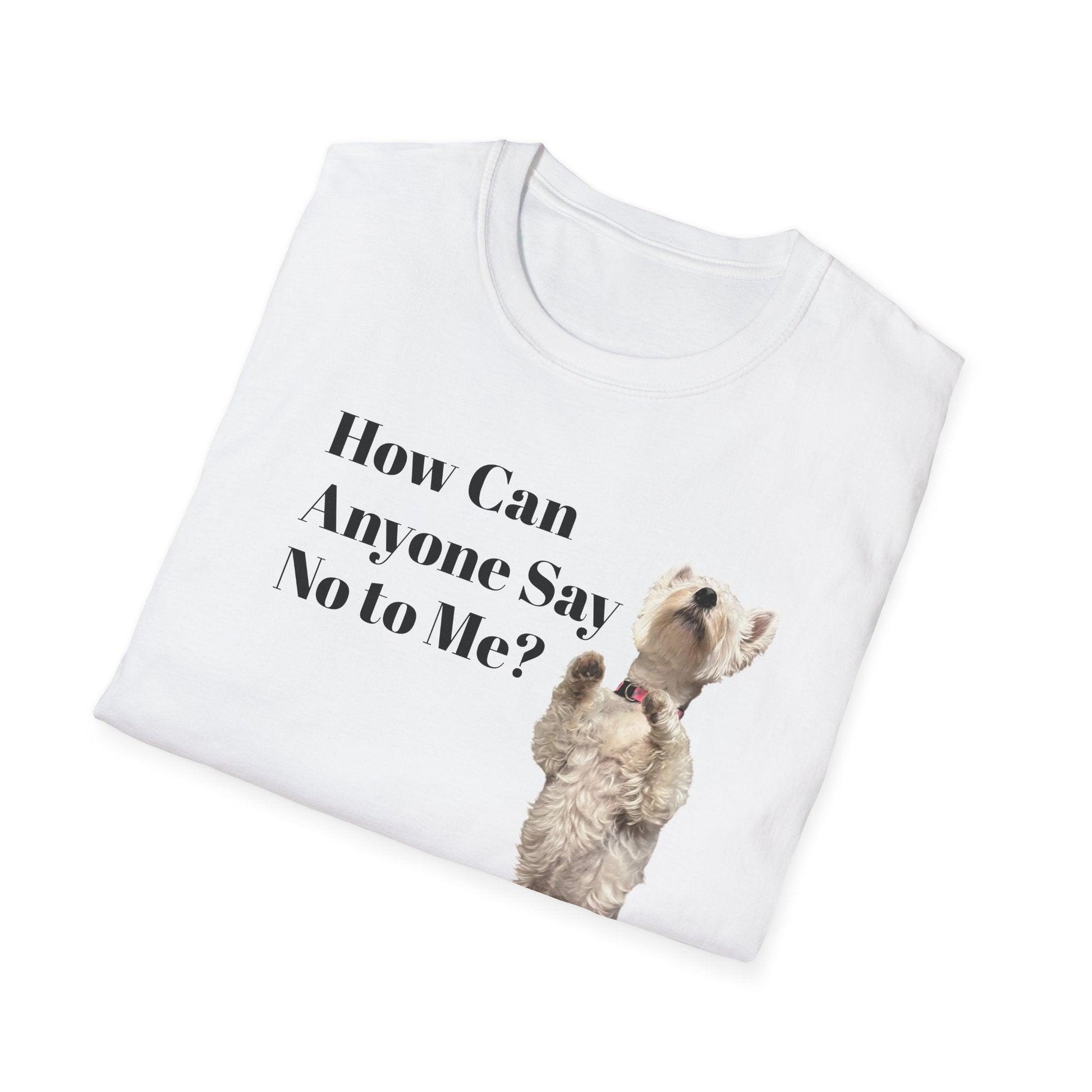 How Can Anyone Say No to a Westie Unisex Softstyle T-Shirt - Miniaday Designs, LLC.