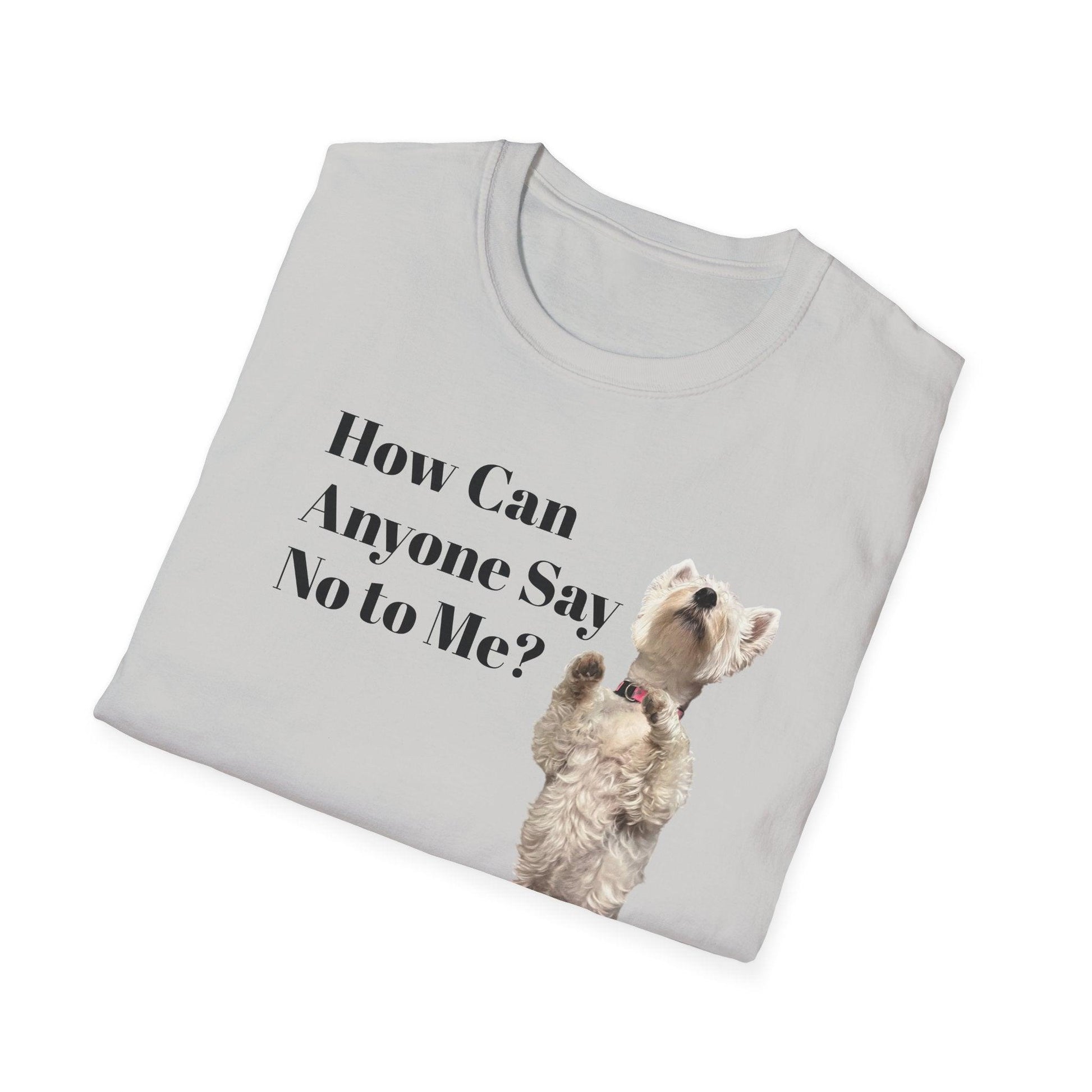 How Can Anyone Say No to a Westie Unisex Softstyle T-Shirt - Miniaday Designs, LLC.