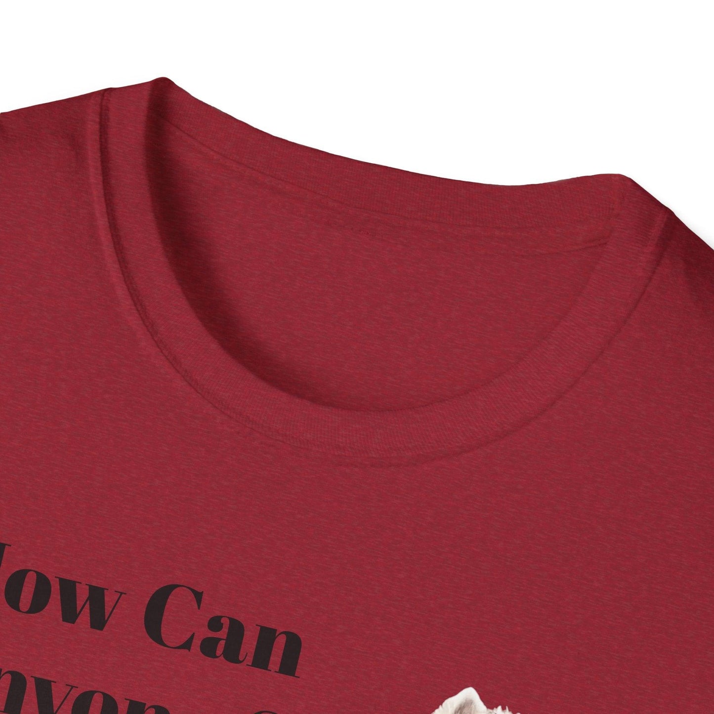 How Can Anyone Say No to a Westie Unisex Softstyle T-Shirt - Miniaday Designs, LLC.