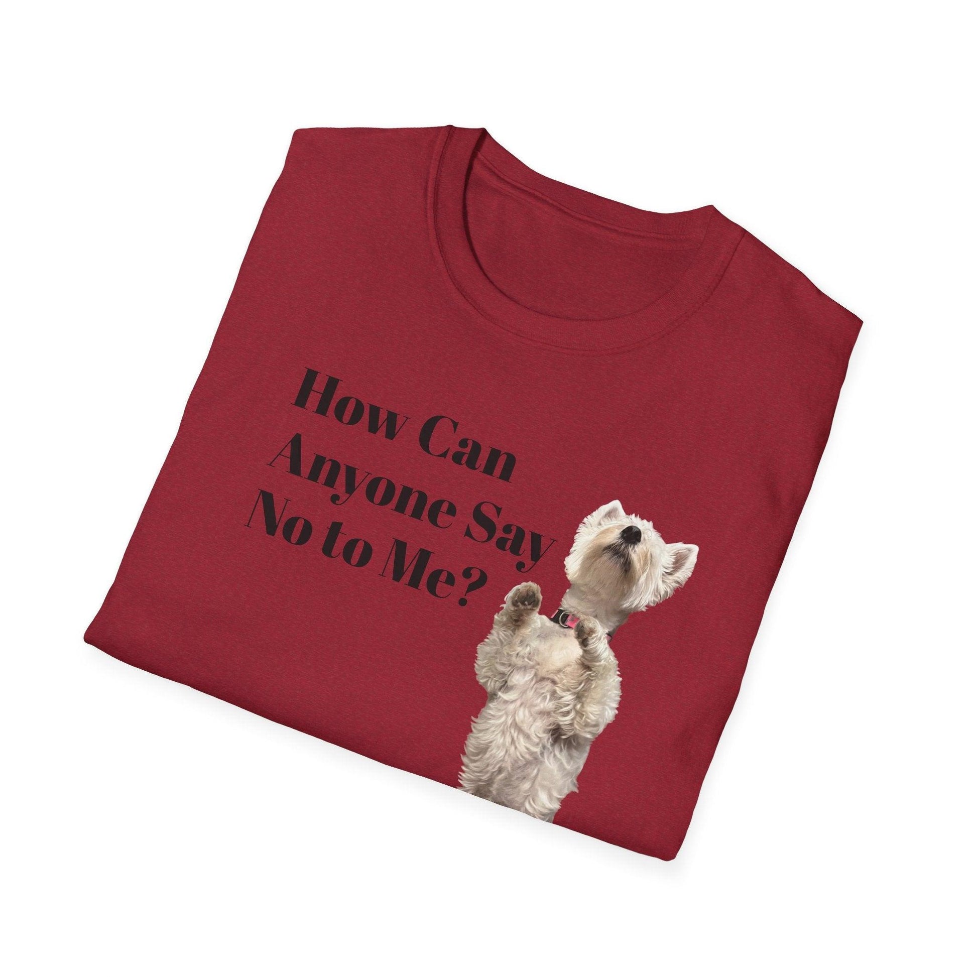 How Can Anyone Say No to a Westie Unisex Softstyle T-Shirt - Miniaday Designs, LLC.
