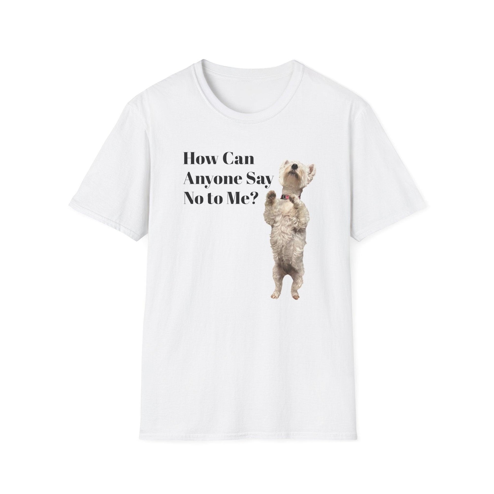 How Can Anyone Say No to a Westie Unisex Softstyle T-Shirt - Miniaday Designs, LLC.