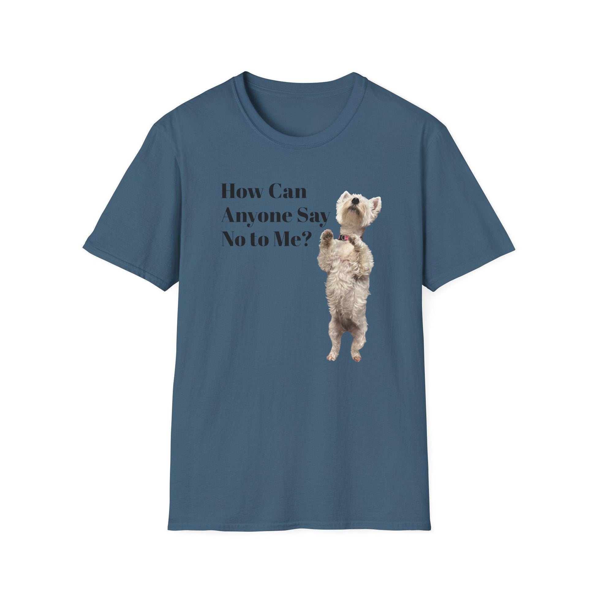How Can Anyone Say No to a Westie Unisex Softstyle T-Shirt - Miniaday Designs, LLC.